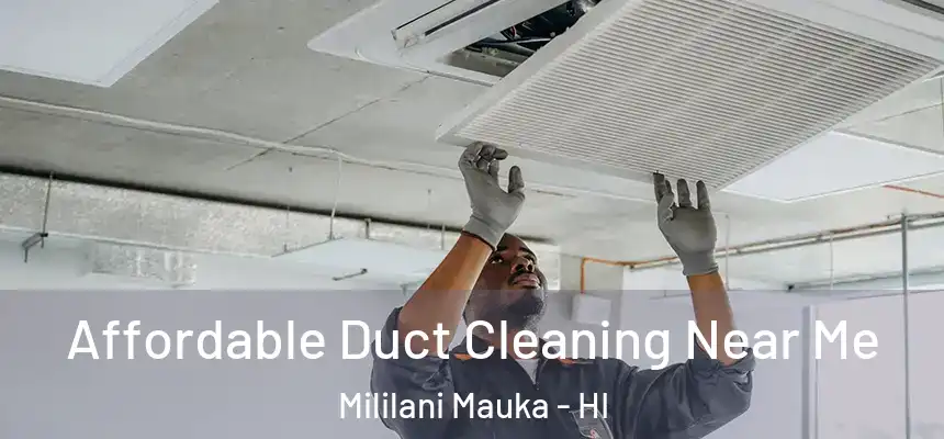 Affordable Duct Cleaning Near Me Mililani Mauka - HI
