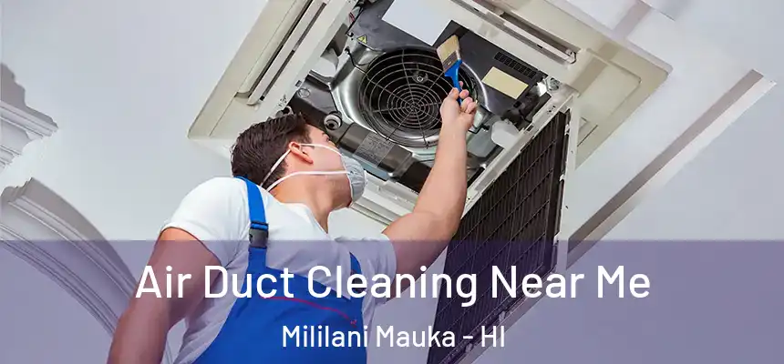 Air Duct Cleaning Near Me Mililani Mauka - HI