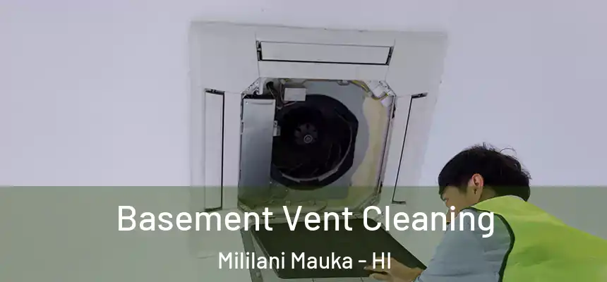 Basement Vent Cleaning Mililani Mauka - HI