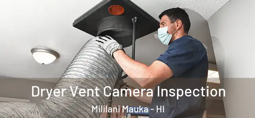 Dryer Vent Camera Inspection Mililani Mauka - HI