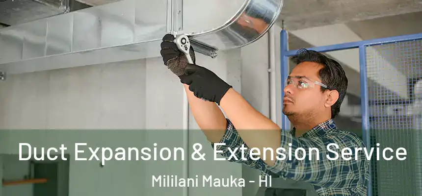 Duct Expansion & Extension Service Mililani Mauka - HI