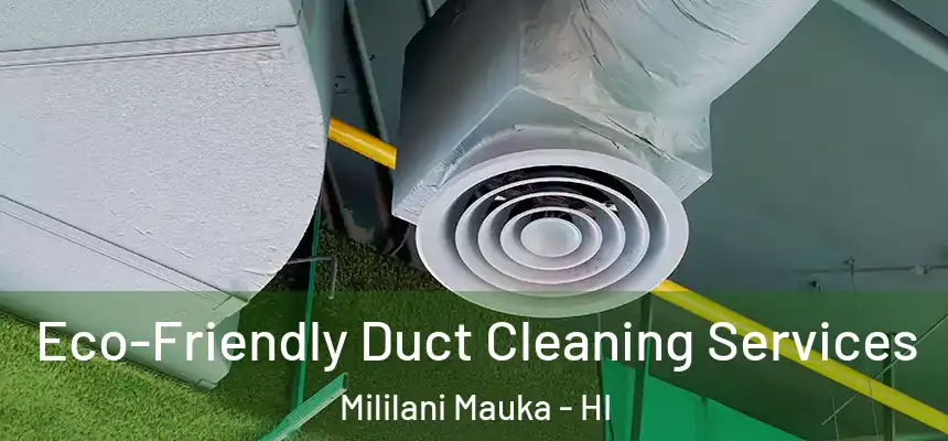  Eco-Friendly Duct Cleaning Services Mililani Mauka - HI