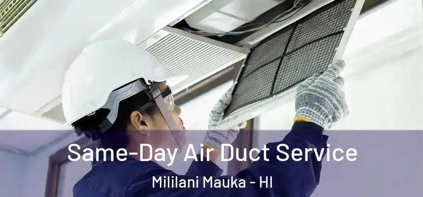 Same-Day Air Duct Service Mililani Mauka - HI