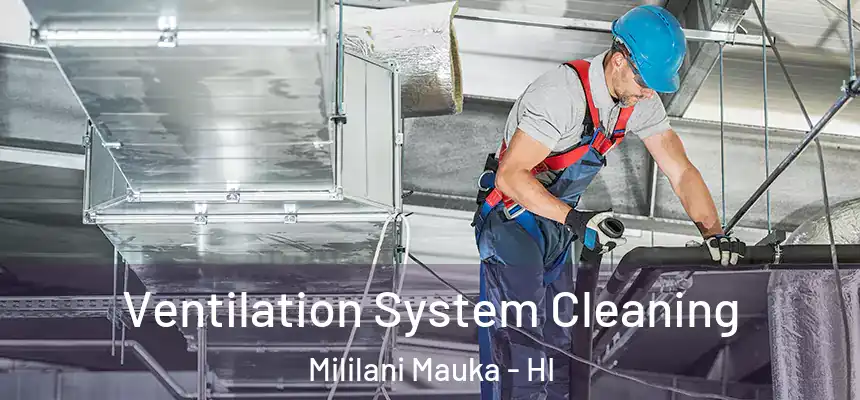 Ventilation System Cleaning Mililani Mauka - HI