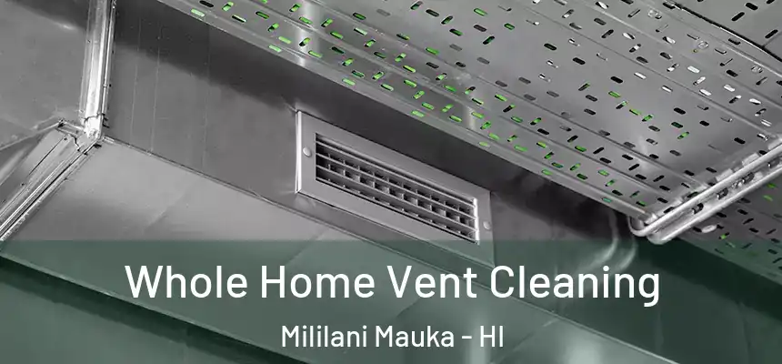  Whole Home Vent Cleaning Mililani Mauka - HI